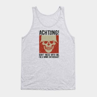 Achtung! (Danger) - I'm a WWII enthusiast Tank Top